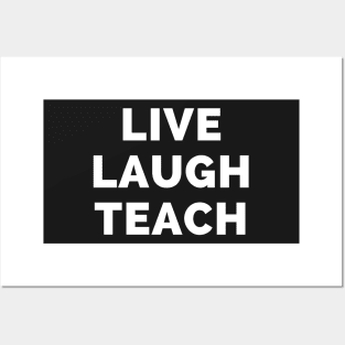 Live Laugh Teach - Black And White Simple Font - Funny Meme Sarcastic Satire Posters and Art